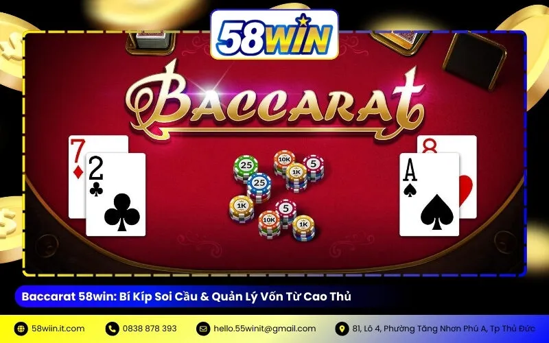 Baccarat 58win: Bí Kíp Soi Cầu & Quản Lý Vốn Từ Cao Thủ