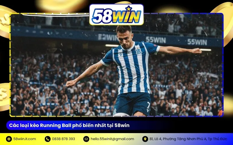 Các loại kèo Running Ball phổ biến nhất tại 58win