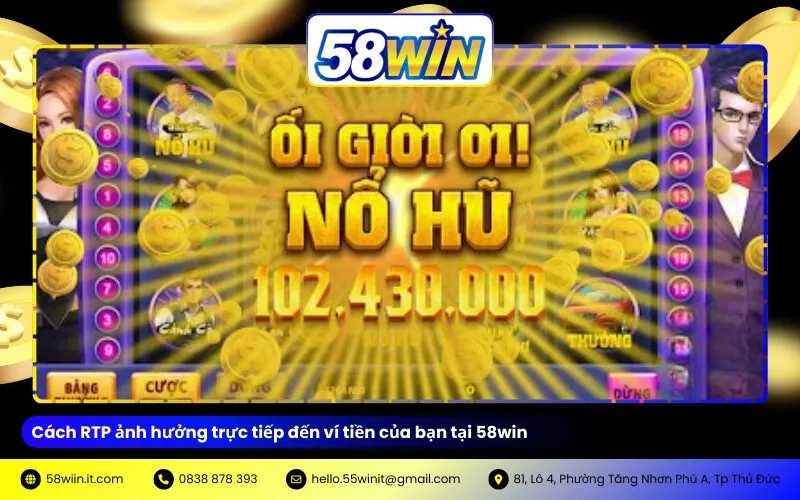 Cách RTP ảnh hưởng trực tiếp đến ví tiền của bạn tại 58win