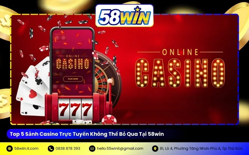 Top 5 Sảnh Casino Trực Tuyến Không Thể Bỏ Qua Tại 58win